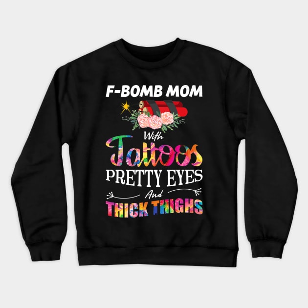 Fbomb Mom With Tattoos Pretty Eyes And Thick Thighs Crewneck Sweatshirt by Stick Figure103